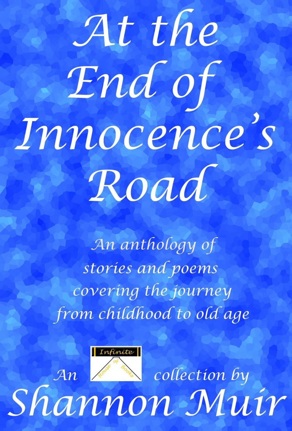 Big bigCover of At the End of Innocence's Road: An Anthology of Stories and Poems Covering the Journey from Childhood to Old Age
