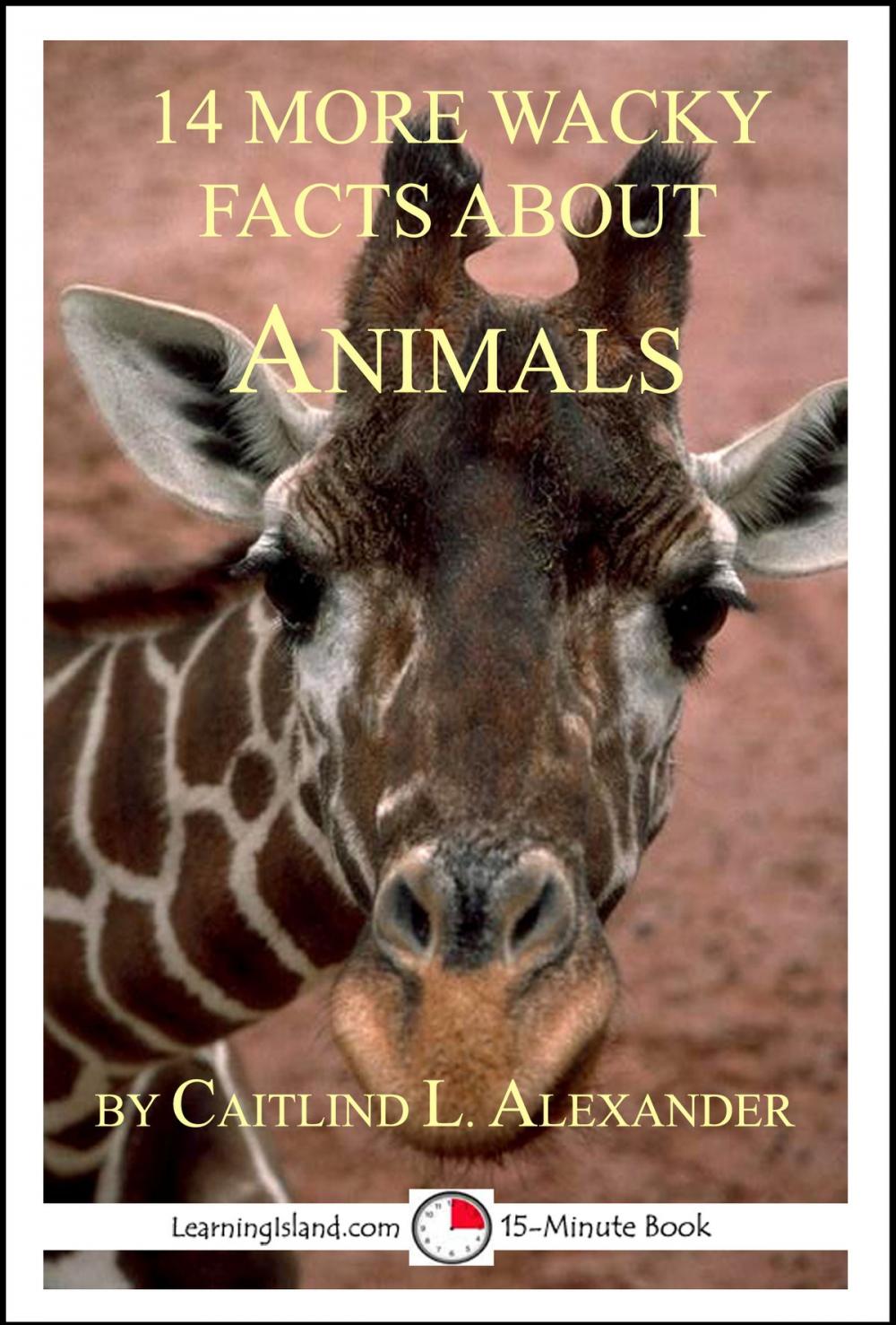 Big bigCover of 14 More Wacky Facts About Animals: A 15-Minute Book