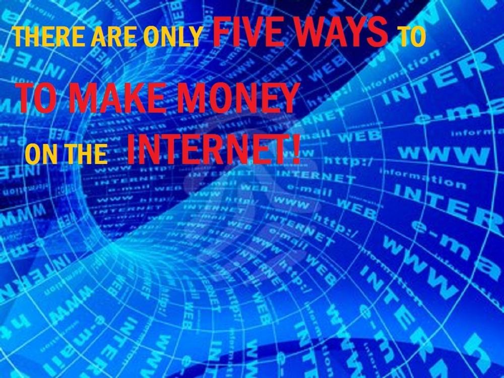 Big bigCover of There are ONLY FIVE WAYS to make MONEY on the INTERNET
