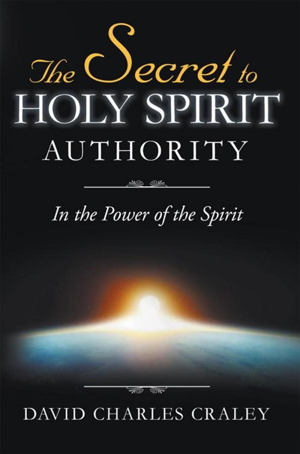 Big bigCover of The Secret to Holy Spirit Authority