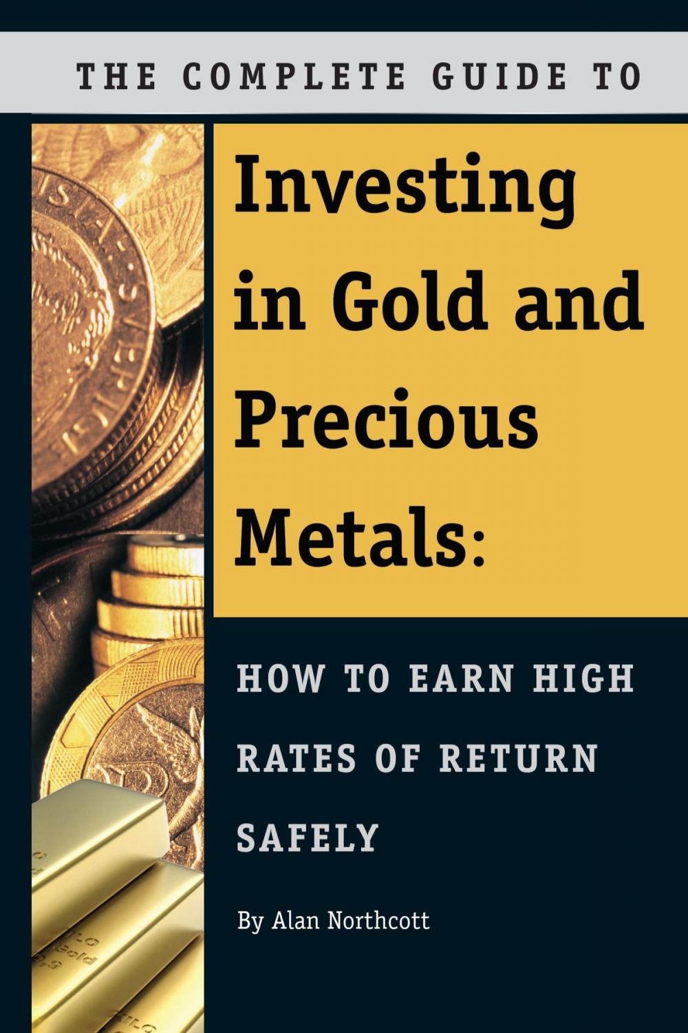 Big bigCover of The Complete Guide to Investing in Gold and Precious Metals: How to Earn High Rates of Return Safely