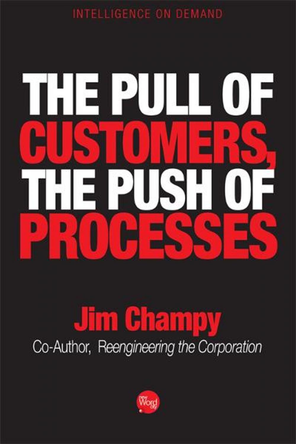 Big bigCover of The Pull of Customers, The Push of Processes