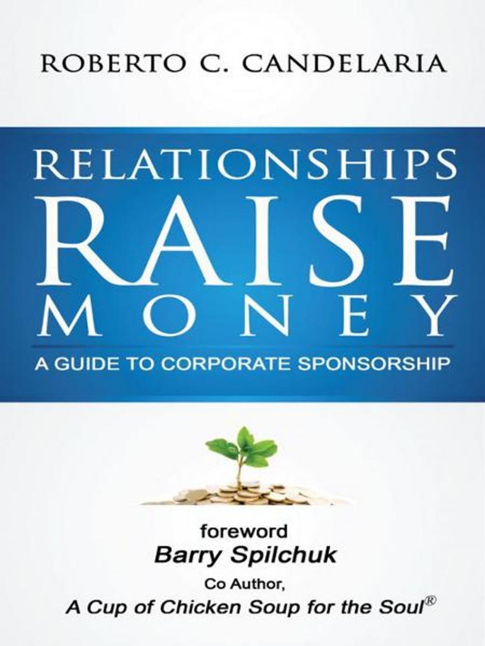 Big bigCover of Relationships Raise Money: A Guide To Corporate Sponsorship