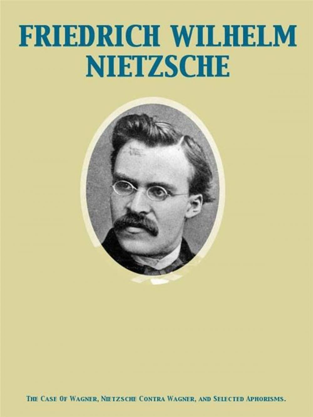Big bigCover of The Case Of Wagner, Nietzsche Contra Wagner, and Selected Aphorisms.