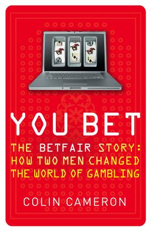 Cover of the book You Bet: The Betfair Story and How Two Men Changed the World of Gambling by John Harding