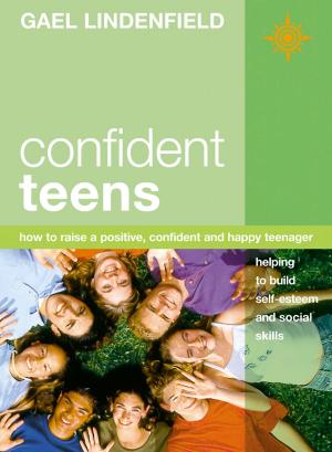 bigCover of the book Confident Teens: How to Raise a Positive, Confident and Happy Teenager by 