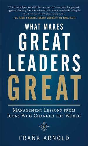 Cover of the book What Makes Great Leaders Great: Management Lessons from Icons Who Changed the World by Cameron Hughes, Tracey Hughes, Trevor Watkins, Bob Kramer