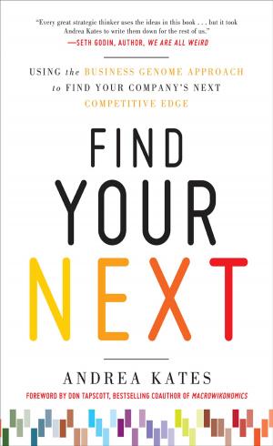 Cover of the book Find Your Next: Using the Business Genome Approach to Find Your Company’s Next Competitive Edge by Drew D. Johnson
