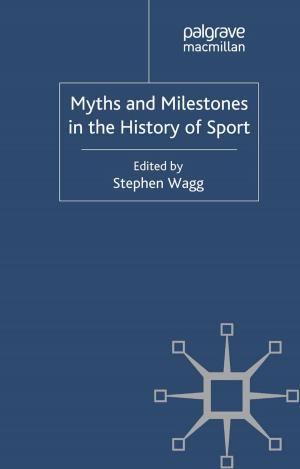 Cover of the book Myths and Milestones in the History of Sport by Marian Burchardt