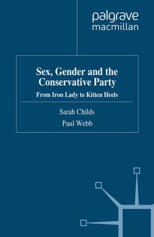 Cover of the book Sex, Gender and the Conservative Party by Felicitas Hillmann, Marie Pahl, Birte Rafflenbeul, Harald Sterly