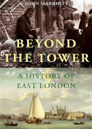 Cover of the book Beyond the Tower: A History of East London by Brian Fagan