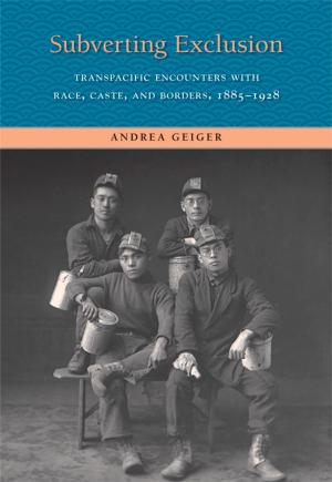 Cover of the book Subverting Exclusion: Transpacific Encounters with Race, Caste, and Borders, 1885-1928 by Michelle Baddeley