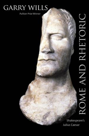 Cover of the book Rome and Rhetoric: Shakespeare's Julius Caesar by Jyotirmaya Sharma