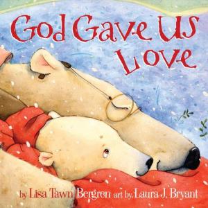 Cover of God Gave Us Love by Lisa Tawn Bergren, The Crown Publishing Group
