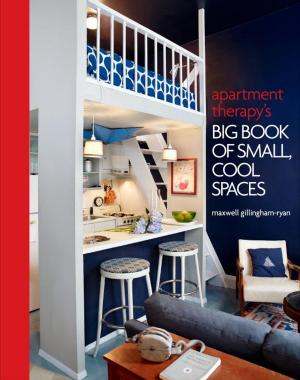 Cover of the book Apartment Therapy's Big Book of Small, Cool Spaces by Ken Walker