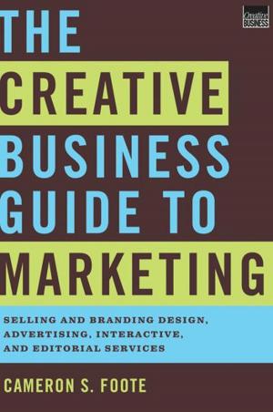 Book cover of The Creative Business Guide to Marketing: Selling and Branding Design, Advertising, Interactive, and Editorial Services