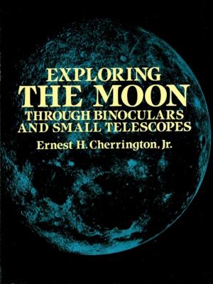 Cover of the book Exploring the Moon Through Binoculars and Small Telescopes by James Mason