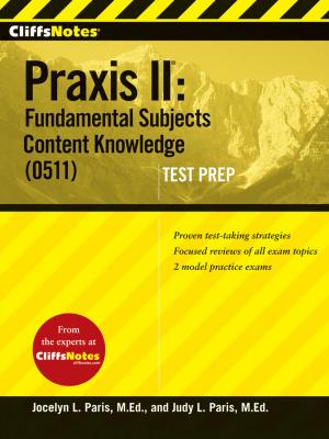Cover of the book CliffsNotes Praxis II: Fundamental Subjects Content Knowledge (0511) Test Prep by Mr. J.B. MacKinnon