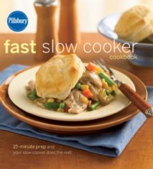 Cover of the book Pillsbury Fast Slow Cooker Cookbook by François Payard, Tish Boyle, Rogério Voltan
