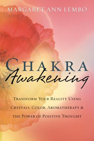 bigCover of the book Chakra Awakening: Transform Your Reality Using Crystals, Color, Aromatherapy & the Power of Positive Thought by 