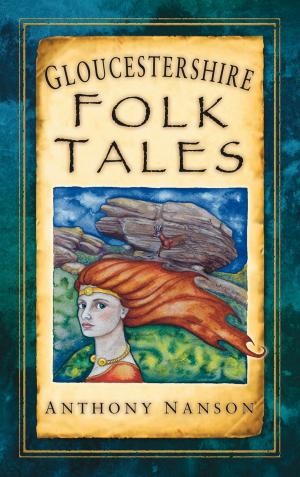 Cover of the book Gloucestershire Folk Tales by Karen Foy