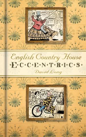 Cover of the book English Country House Eccentrics by Kai Roberts