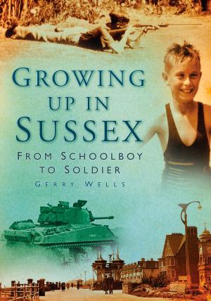 Cover of the book Growing Up in Sussex by John Sadler, Rosie Serdville