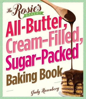 Cover of the book The Rosie's Bakery All-Butter, Cream-Filled, Sugar-Packed Baking Book by Edward Rosenfeld