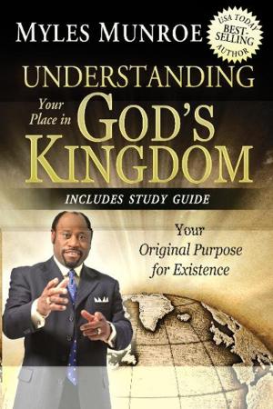 Cover of the book Understanding Your Place in God's Kingdom: Your Original Purpose for Existence by Myles Munroe