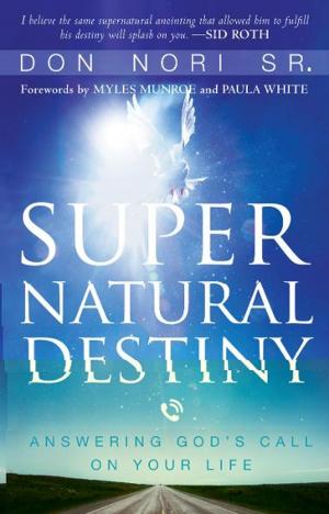 Cover of the book Supernatural Destiny: Answering God's Call on Your Life by Joey LeTourneau