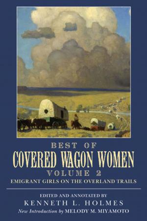 Cover of the book Best of Covered Wagon Women: Emigrant Girls on the Overland Trails by Bill C. Malone