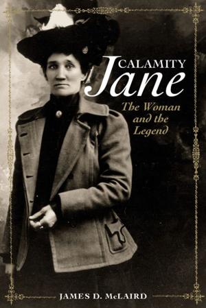 Cover of the book Calamity Jane: The Woman and the Legend by Joe Dobrow