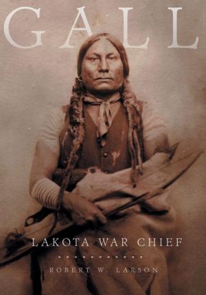 Cover of the book Gall: Lakota War Chief by Mr. Gregory F Michno
