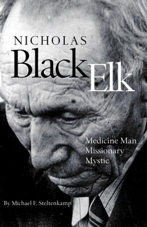 Cover of the book Nicholas Black Elk: Medicine Man, Missionary, Mystic by Jim Garry