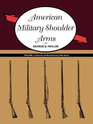 Book cover of American Military Shoulder Arms, Volume I: Colonial and Revolutionary War Arms