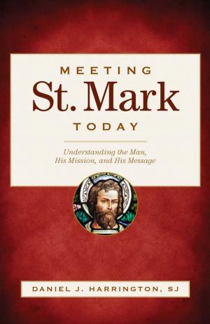 Book cover of Meeting St. Mark Today: Understanding the Man, His Mission, and His Message