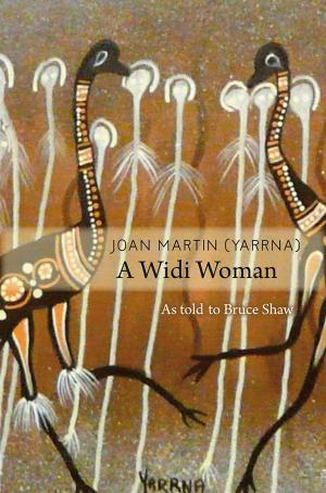 Cover of the book Joan Martin (Yarrna): A Widi Woman by Russell McGregor