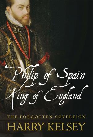 Cover of the book Philip of Spain, King of England by Senior Lecturer Emma L. E. Rees
