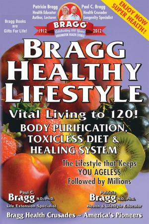 Book cover of Bragg Healthy Lifestyle: Vital Living to 120!