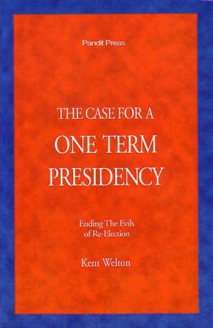 Cover of the book The Case For A One Term Presidency by Scott Lazenby