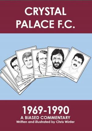 Book cover of Crystal Palace F.C. 1969-1990: A Biased Commentary