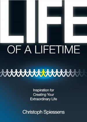 Cover of the book Life of a Lifetime - Inspiration for Creating Your Extraordinary Life by Dr Kaka Kamal