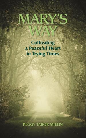 Cover of the book Mary's Way: Cultivating a Peaceful Heart in Trying Times by Kevin Hill