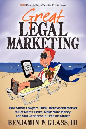 Cover of the book Great Legal Marketing: How Smart Lawyers Think, Behave and Market to Get More Clients, Make More Money, and Still Get Home in Time for Dinner by Martha Hanlon, Chris Williams