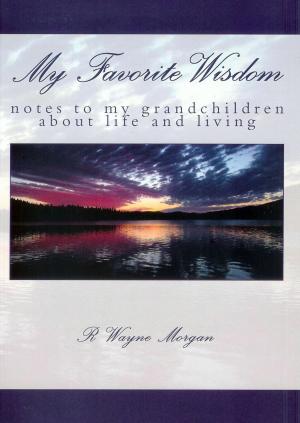 Book cover of My Favorite Wisdom: notes to my grandchildren about life and living