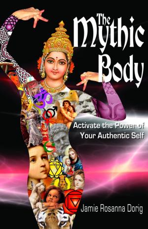 Cover of the book The Mythic Body: Activate the Power of Your Authentic Self by Cheryl Lyric, Christine Lyric