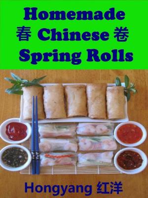 Book cover of Homemade Chinese Spring Rolls: Recipes with Photos