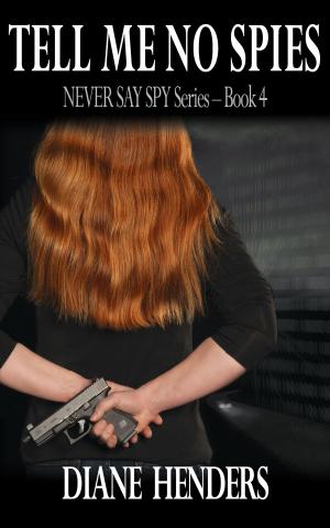 Cover of the book Tell Me No Spies by Diane Henders