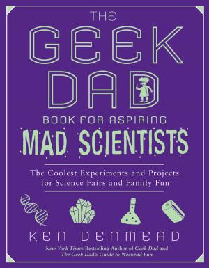 Cover of the book The Geek Dad Book for Aspiring Mad Scientists by Ryan David Jahn