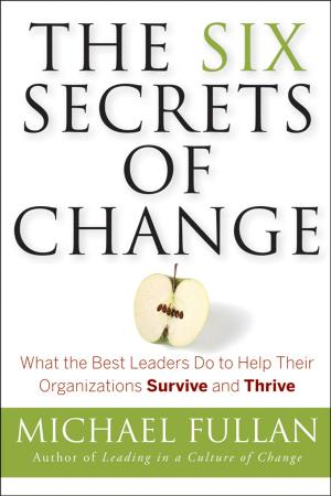 Cover of the book The Six Secrets of Change by Steven Cohen, William Eimicke, Tanya Heikkila